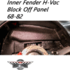 Inner Fender H-Vac Block Off Panel 68-82